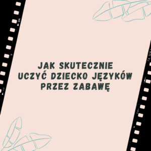 jak-skutecznie-uczyc-dziecko-jezykow-przez-zabawe